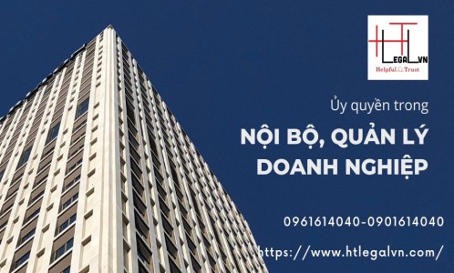 ỦY QUYỀN TRONG NỘI BỘ, QUẢN LÝ DOANH NGHIỆP (CÔNG TY LUẬT UY TÍN TẠI QUẬN BÌNH THẠNH, TÂN BÌNH THÀNH PHỐ HỒ CHÍ MINH)